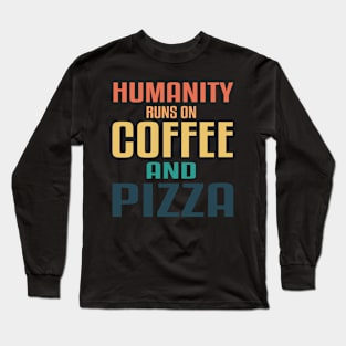 Humanity runs on Coffee and Pizza! Retro sunset color design! Long Sleeve T-Shirt